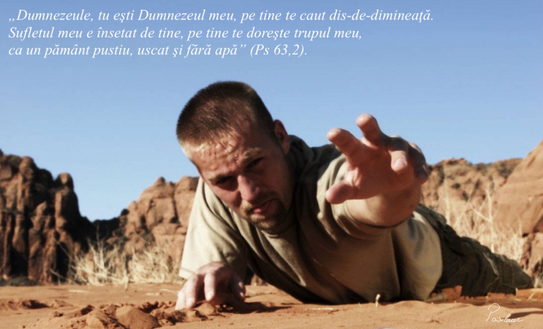 „Întind spre tine mâinile mele, sufletul meu este înaintea ta ca un pământ lipsit de apă” (Ps 143,6).